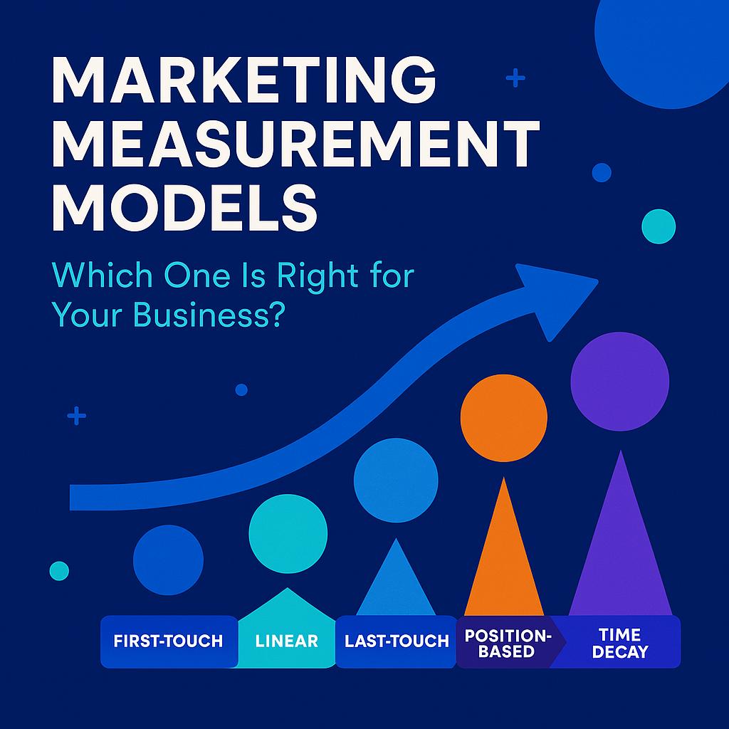 Marketing Measurement Models: Which One Is Right for Your Business?